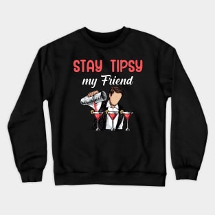 Stay tipsy my friend Crewneck Sweatshirt